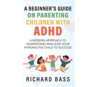 Richard Bass A Beginner's Guide on Parenting Children with AD (Copertina rigida)