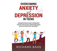 Richard Bass Overcoming Anxiety and Depression in Teens (Tascabile)