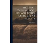 Richard Baxter The Dying Thoughts Of ... Richard Baxter, Abri (Copertina rigida)