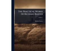Richard Baxter The Practical Works Of Richard Baxter (Tascabile)