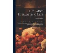 Richard Baxter The Saint' Everlasting Rest (Copertina rigida)