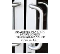 Richard Bell Coaching, Training & Developing The Retail Manager (Tascabile)