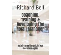 Richard Bell Coaching, Training & Developing The Retail Manager (Tascabile)