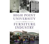 Richard Bennington High Point University and the Furniture Industry (Tascabile)