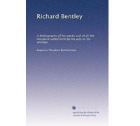 Richard Bentley, D.D. a bibliography of his works and of all the literature called forth by his acts or his writings. 2