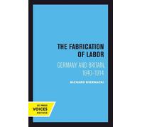 Richard Biernacki The Fabrication of Labor (Tascabile)