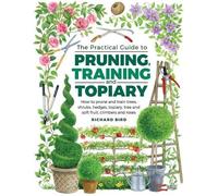 Richard Bird Practical Guide to Pruning, Training and Topiary (Copertina rigida)