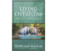 Richard Blackaby Living Out of the Overflow (Tascabile)