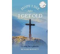 Richard Bonnett Hope I Die Before I Get Old (Tascabile)