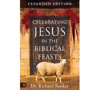 Richard Booker Celebrating Jesus In The Biblical Feasts Expanded Edi (Tascabile)