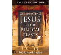 Richard Booker Celebrating Jesus In The Biblical Feasts Expanded Edi (Tascabile)