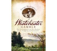 Richard Borkow George Washington's Westchester Gamble (Tascabile)