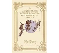 Richard Boulton A Compleate History of Magick, Sorcery, and Witchcra (Tascabile)