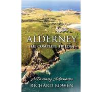Richard Bowen Alderney - The Complete Trilogy (Tascabile)