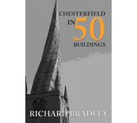 Richard Bradley Chesterfield in 50 Buildings (Tascabile) In 50 Buildings