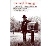 Richard Brautigan: A Confederate General from Big Sur, Dreaming of Babylon, and the Hawkline Monster