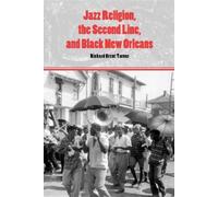 Richard Brent Tur Jazz Religion, the Second Line, and Black New Orle (Tascabile)