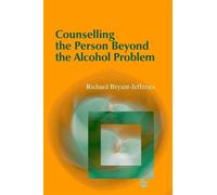 Richard Bryant-Jeffer Counselling the Person Beyond the Alcohol Prob (Tascabile)