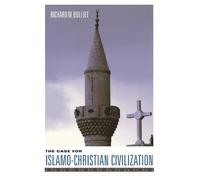 Richard Bulliet The Case for Islamo-Christian Civilization (Tascabile)
