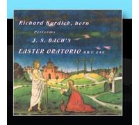 Richard Burdick, horn, performs: J. S. Bach?(tm)s Easter Oratorio, BWV249 by Richard Burdick (2011-01-12)