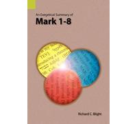 Richard C Blight An Exegetical Summary of Mark 1-8 (Tascabile)