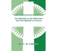 Richard C. H. L Interpretation of Epistle to the Hebrews and the Epi (Tascabile)