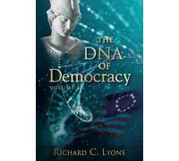 Richard C Lyons The DNA of Democracy (Tascabile) Volume 1