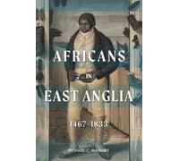 Richard C. Maguire Africans in East Anglia, 1467-1833 (Copertina rigida)