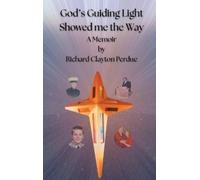 Richard C Perdue God's Guiding Light Showed Me the Way (Copertina rigida)