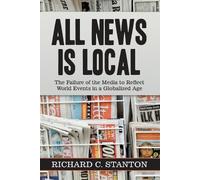 Richard C. Stanton All News Is Local (Tascabile)