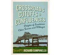 Richard Campanella Crossroads, Cutoffs, and Confluences (Copertina rigida)