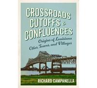 Richard Campanella Crossroads, Cutoffs, and Confluences (Tascabile)
