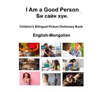 Richard Carlson English-Mongolian I Am a Good Person / Би сайн хүн. (Tascabile)
