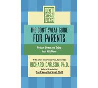 Richard Carlson The Don't Sweat Guide For Parents (Tascabile)