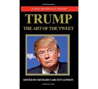 Richard Carlton London Trump - The Art of The Tweet (Tascabile)