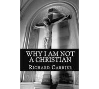 Richard Carrier Ph D Why I Am Not a Christian (Tascabile)