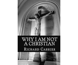 Richard Carrier Ph D Why I Am Not a Christian (Tascabile)