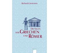 Richard Carstensen Die Sagen der Griechen und Römer (Tascabile)