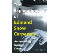 Richard Cavell The Explorations of Edmund Snow Carpenter (Tascabile)