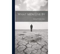 Richard Clarke Cabot What Men Live By (Tascabile)
