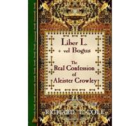 Richard Cole Liber L. + vel Bogus - The Real Confession of Aleister (Tascabile)