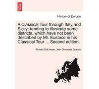 Richard Colt Ho A Classical Tour Through Italy and Sicily; Tending t (Tascabile)