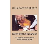 Richard Crasta John Baptist Crasta Eaten by the Japanese (Tascabile)