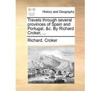 Richard Croker Travels Through Several Provinces of Spain and Portug (Tascabile)