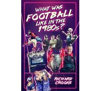 Richard Crooks What Was Football Like in the 1980s? (Tascabile)