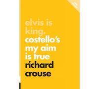 Richard Crouse Elvis is King: Costello's My Aim Is True (Tascabile)