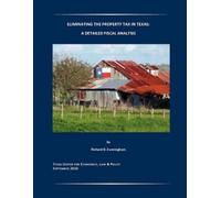 Richard D Cunningham Eliminating the Property Tax in Texas (Tascabile)