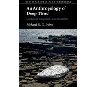 Richard D. G. Irvine An Anthropology of Deep Time (Tascabile)