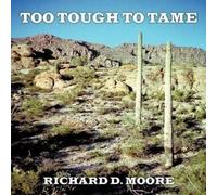 Richard D. Moore Too Tough To Tame (Tascabile)