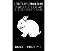 Richard D Parke Leadership Lessons From Monty Python and the Holy Gr (Tascabile)